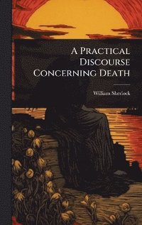 bokomslag Practical Discourse Concerning Death