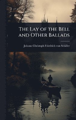 bokomslag Lay of the Bell and Other Ballads