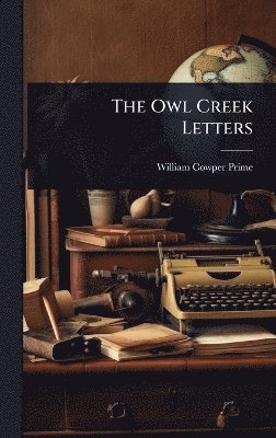 William Cowper Prime - Owl Creek Letters, Inbunden