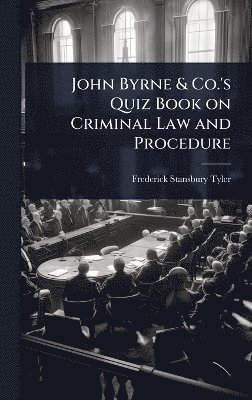 John Byrne & Co.'s Quiz Book on Criminal Law and Procedure