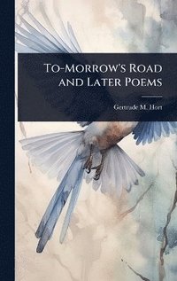 bokomslag To-Morrow's Road and Later Poems