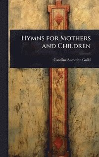 bokomslag Hymns for Mothers and Children