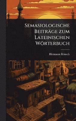 Semasiologische Beiträge zum Lateinischen Wörterbuch