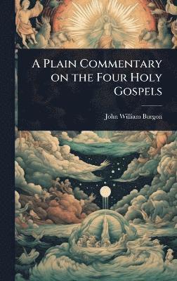 Plain Commentary on the Four Holy Gospels