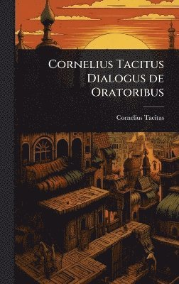 Cornelius Tacitus Dialogus de Oratoribus