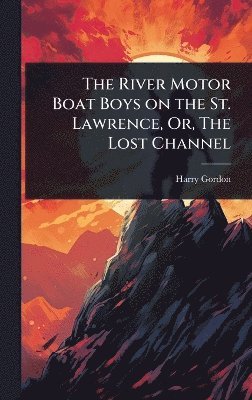 River Motor Boat Boys on the St. Lawrence, Or, The Lost Channel