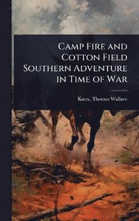 bokomslag Camp Fire and Cotton Field Southern Adventure in Time of War