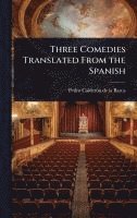 bokomslag Three Comedies Translated From the Spanish