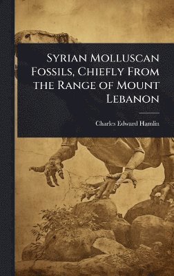 Syrian Molluscan Fossils, Chiefly From the Range of Mount Lebanon