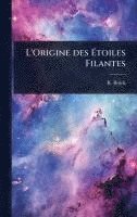 bokomslag L'Origine des Ã&#137;toiles Filantes
