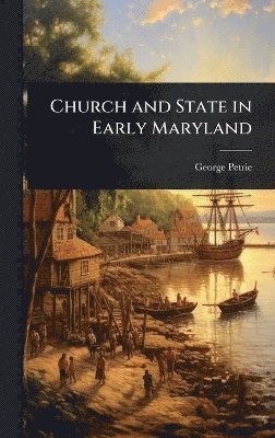 George Petrie - Church and State in Early Maryland, Inbunden