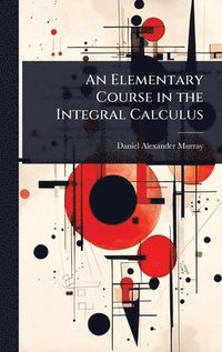 bokomslag An Elementary Course in the Integral Calculus