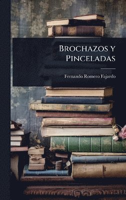 Fernando Romero Fajardo - Brochazos y Pinceladas, Inbunden