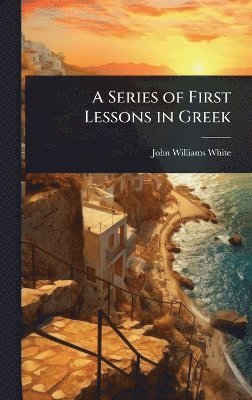 bokomslag Series of First Lessons in Greek