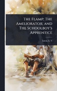 bokomslag Flamp; The Ameliorator; and The Schoolboy's Apprentice