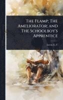 bokomslag The Flamp; The Ameliorator; and The Schoolboy's Apprentice