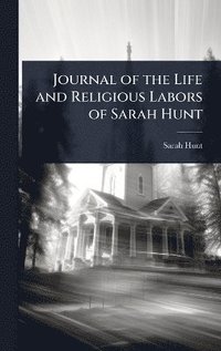 bokomslag Journal of the Life and Religious Labors of Sarah Hunt