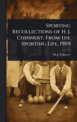 H J Chinnery, H. J. Chinnery - Sporting Recollections of H. J. Chinnery. From the Sporting Life, 1909, Inbunden