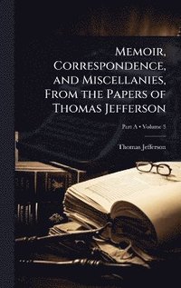 bokomslag Memoir, Correspondence, and Miscellanies, From the Papers of Thomas Jefferson