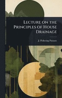 bokomslag Lecture on the Principles of House Drainage