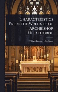 bokomslag Characteristics From the Writings of Archbishop Ullathorne