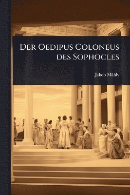 Jakob Mähly, Jakob MÃ¤hly - Der Oedipus Coloneus des Sophocles, Häftad