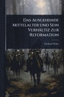 bokomslag Das Ausgehende Mittelalter und Sein Verhältiz zur Reformation