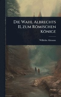 bokomslag Die Wahl Albrechts II, zum Römischen Könige
