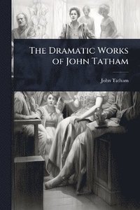 bokomslag Dramatic Works of John Tatham