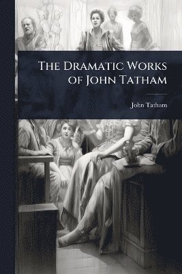 bokomslag Dramatic Works of John Tatham