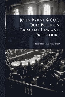 John Byrne & Co.'s Quiz Book on Criminal Law and Procedure