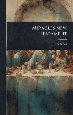 J Thompson, J. Thompson - Miracles new Testament, Inbunden