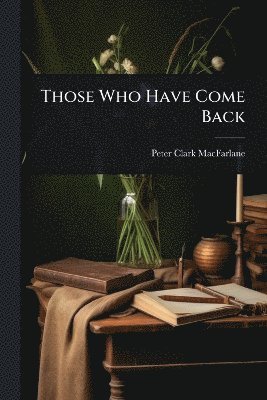 Peter Clark MacFarlane, Peter Clark Macfarlane - Those Who Have Come Back, Häftad