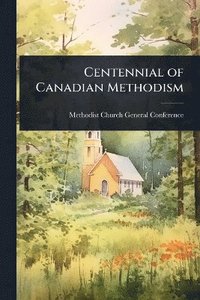 bokomslag Centennial of Canadian Methodism