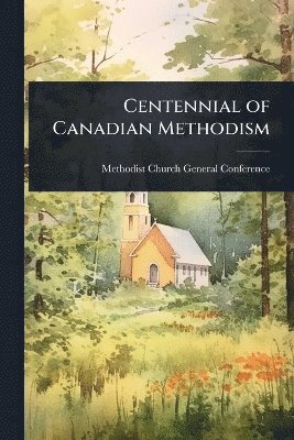 bokomslag Centennial of Canadian Methodism