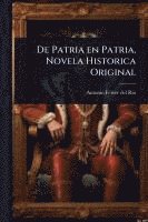bokomslag De Patria en Patria, Novela Historica Original