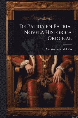 bokomslag De Patria en Patria, Novela Historica Original