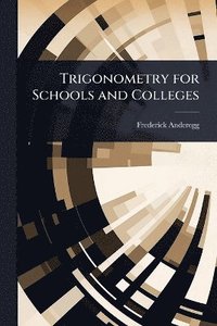 bokomslag Trigonometry for Schools and Colleges