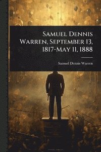 bokomslag Samuel Dennis Warren, September 13, 1817-May 11, 1888