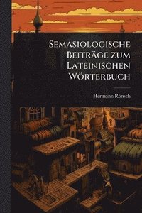 bokomslag Semasiologische Beiträge zum Lateinischen Wörterbuch