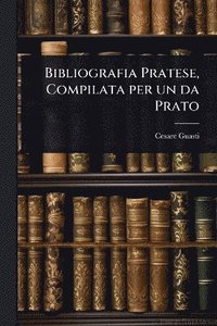 bokomslag Bibliografia Pratese, Compilata per un da Prato