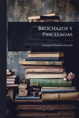 Fernando Romero Fajardo - Brochazos y Pinceladas, Häftad