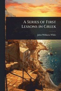 bokomslag Series of First Lessons in Greek