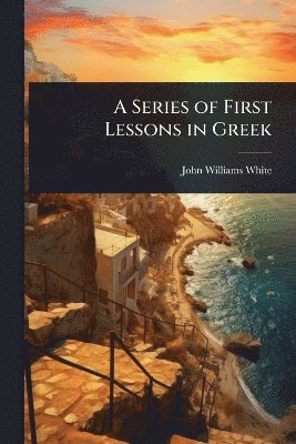 bokomslag Series of First Lessons in Greek