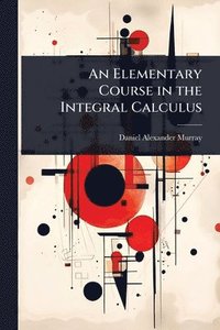 bokomslag An Elementary Course in the Integral Calculus