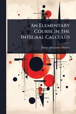bokomslag An Elementary Course in the Integral Calculus