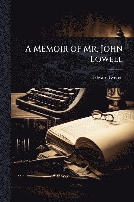 Edward Everett - Memoir of Mr. John Lowell, Häftad