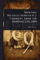 bokomslag Sporting Recollections of H. J. Chinnery. From the Sporting Life, 1909