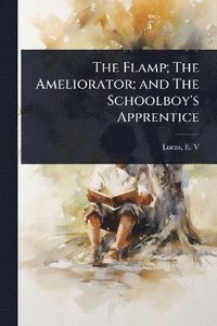 bokomslag Flamp; The Ameliorator; and The Schoolboy's Apprentice