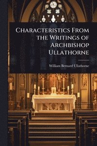 bokomslag Characteristics From the Writings of Archbishop Ullathorne